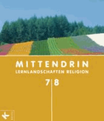 MITTENDRIN 7/8 - Lernlandschaften Religion. Unterrichtswerk für katholischen RU an Gymnasien. Staatlich zugelassen für: Berlin, Bremen, Hamburg, Niedersachsen (AK 18.742), Hessen und Thüringen.