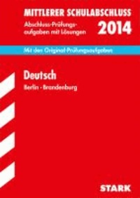Mittlerer Schulabschluss Deutsch 2014 Berlin - Mit den Original-Prüfungsaufgaben mit Lösungen..