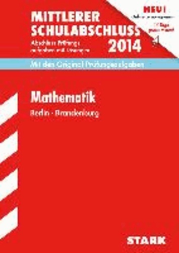 Mittlerer Schulabschluss Mathematik 2014 Berlin / Brandenburg - Mit den Original-Prüfungsaufgaben  mit Lösungen..
