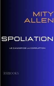 Mity Allen - Spoliation - Le cancer de la corruption.