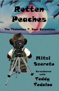  Mitzi Szereto et  Teddy Tedaloo - Rotten Peaches (The Thelonious T. Bear Chronicles) - The Thelonious T. Bear Chronicles, #2.