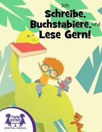 Ich Schreibe, Buchstabiere, und Lese Gern!
