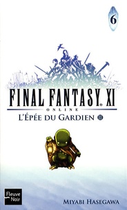 Miyabi Hasegawa - Final Fantasy XI on line Tome 6 : L'Epée du Gardien - Troisième partie.