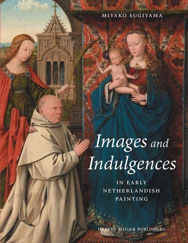 Miyako Sugiyama - Images and Indulgences in Early Netherlandish Painting.