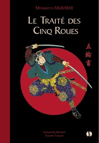 Miyamoto Musashi et Uozumi Takashi - Le Traité des Cinq Roues - Miyamoto Musahsi oeuvres complètes.