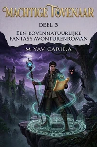 Machtige Tovenaar: Een Bovennatuurlijke Fantasy Avonturenroman (Deel 3)