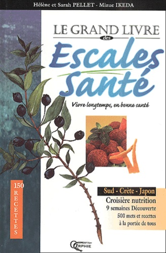 Mizue Ikeda et Hélène Pellet - Le grand livre des escales santé. - Sud, Crète, Japon et autres escales..., 150 recettes.