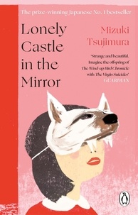 Mizuki Tsujimura et Philip Gabriel - Lonely Castle in the Mirror - The no. 1 Japanese bestseller and Guardian 2021 highlight.