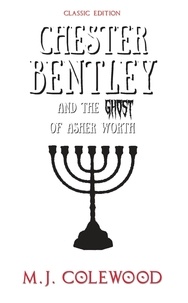  MJ Colewood - Chester Bentley and The Ghost of Asher Worth - Classic Edition - The Chester Bentley Mysteries - Classic Edition, #1.