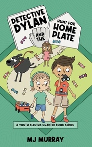  MJ Murray - Detective Dylan and the Hunt for Home Plate - A Youth Sleuths Chapter Book Series, #2.