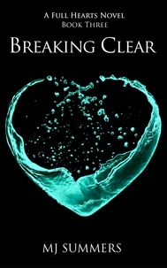 MJ Summers - Breaking Clear - Full Hearts 3.