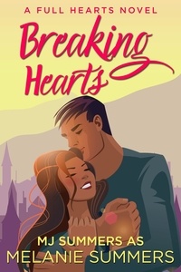  MJ Summers et  Melanie Summers - Breaking Hearts - Full Hearts Series, #4.