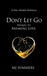 MJ Summers - Don't Let Go - A Full Hearts novella.