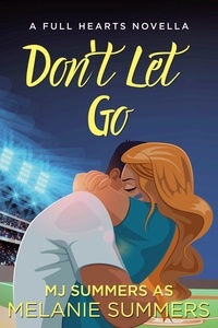  MJ Summers et  Melanie Summers - Don't Let Go - Full Hearts Series, #1.5.