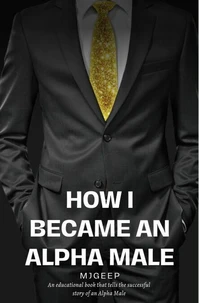 How I Became An Alpha Male