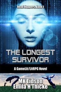  MK Eidson et  Emila H Thicke - The Longest Survivor: A GameLit/LitRPG Novel - Head Hoppers, #1.