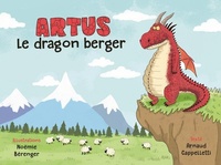Noémie Bérenger et Arnaud Cappelletti - Artus - Le dragon berger.