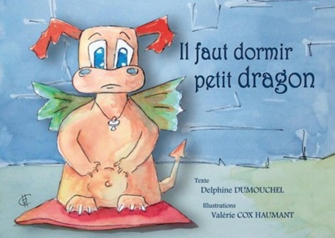Delphine Dumouchel et Valérie Cox-Haumant - Il faut dormir petit dragon.
