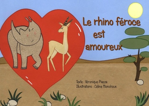 Véronique Piazza et Michel Kieffer - Le rhino féroce est amoureux.