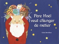 Céline Monchoux - Père Noël veut changer de métier.