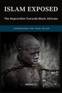  Mkoma Yi - Islam Exposed: The Depravities Towards Black Africans.