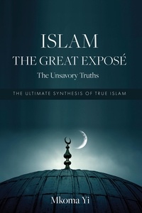  Mkoma Yi - Islam: The Great Exposé. The Unsavoury Truths.