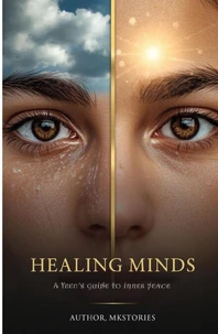 Healing Minds: A Teen’s Guide to Inner Peace