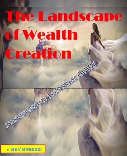  MKV MUGENDI - The Landscape of Wealth Creation.