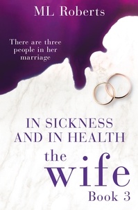 ML Roberts - The Wife – Part Three - In Sickness and In Health.
