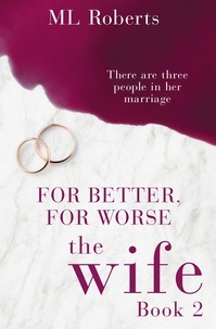 ML Roberts - The Wife – Part Two - For Better, For Worse.