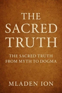 The Sacred Truth  The sacred truth from myth to dogma