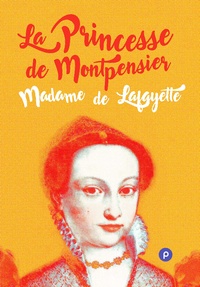 Mme de Lafayette - La princesse de Montpensier - mourir à 24 ans d'un amour impossible et d'un mariage forcé.