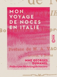 Mme Georges Duhamel et Michelangelo Vaccaro - Mon voyage de noces en Italie - Souvenirs et impressions.