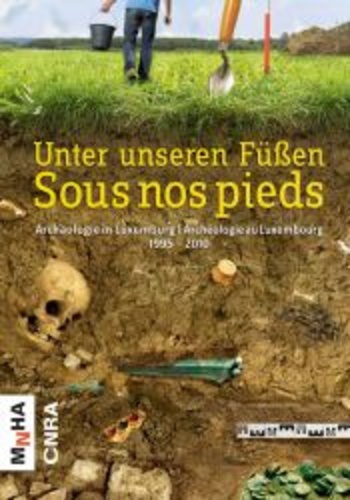  MNAHA - Sous nos pieds - Archéologie au Luxembourg, 1995-2010.