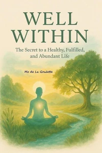 WELL WITHIN - The Secret to a Healthy, Fulfilled, and Abundant Life