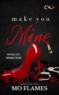 Télécharger les livres gratuitement Make You Mine  - The Infinity Series 9781737698760 par Mo Flames