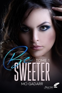 Mo Gadarr - Be sweeter Tome 1 : .