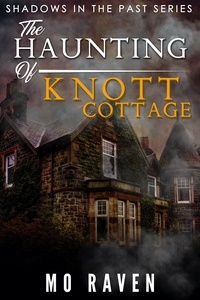  Mo Raven - The Haunting of Knott Cottage - Shadows in the Past, #4.