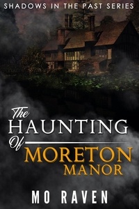  Mo Raven - The Haunting of Moreton Manor - Shadows in the Past, #5.