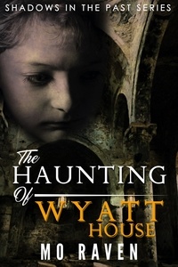  Mo Raven - The Haunting of Wyatt House - Shadows in the Past, #3.