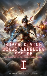  Mo Shi Ren et  He Qiao Qiao - Super Divine Beast Breeding System: An Isekai LitRPG Progression Fantasy Novel - Super Divine Beast Breeding System, #1.