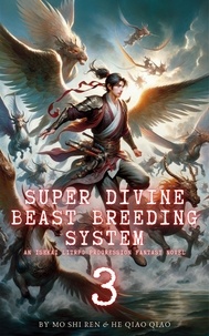  Mo Shi Ren et  He Qiao Qiao - Super Divine Beast Breeding System: An Isekai LitRPG Progression Fantasy Novel - Super Divine Beast Breeding System, #3.