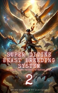  Mo Shi Ren et  He Qiao Qiao - Super Divine Beast Breeding System: An Isekai LitRPG Progression Fantasy Novel - Super Divine Beast Breeding System, #2.