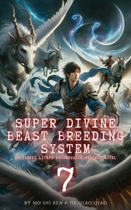  Mo Shi Ren et  He Qiao Qiao - Super Divine Beast Breeding System: An Isekai LitRPG Progression Fantasy Novel - Super Divine Beast Breeding System, #7.