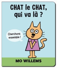Mo Willems - Chat le chat, qui va là ?.