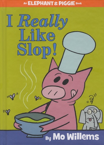 Mo Willems - Elephant & Piggie  : I Really Like Slop!.