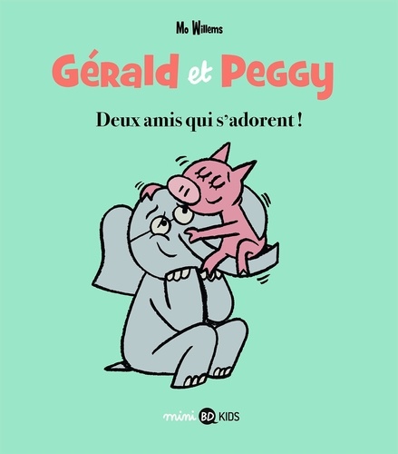 Mo Willems - Gérald et Peggy Tome 1 : Deux amis qui s'adorent ! - Mon ami a du chagrin ; Je vais lui faire une surprise !.
