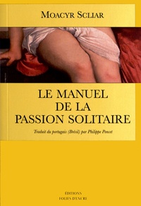 Moacyr Scliar - Le manuel de la passion solitaire.