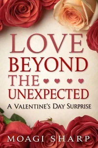 Love Beyond The Unexpected-A Valentine’s Day  Surprise