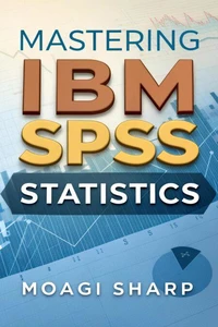 Mastering  IBM SPSS  Statistics